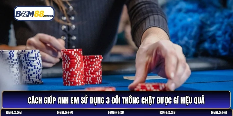 3 đôi thông chặt được gì