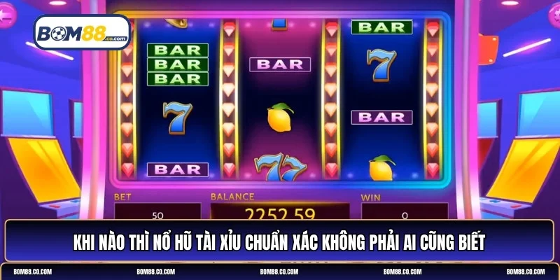 khi nào thì nổ hũ tài xỉu